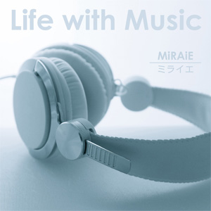 MiRAiE / 2ndシングル「 Life with Music.」